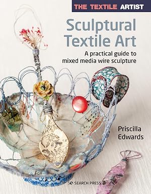 Book: The Textile Artist: Sculptural Textile Art: A practical guide to mixed media wire sculpture
